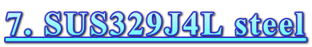 7. SUS329J4L steel