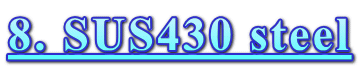 8. SUS430 steel